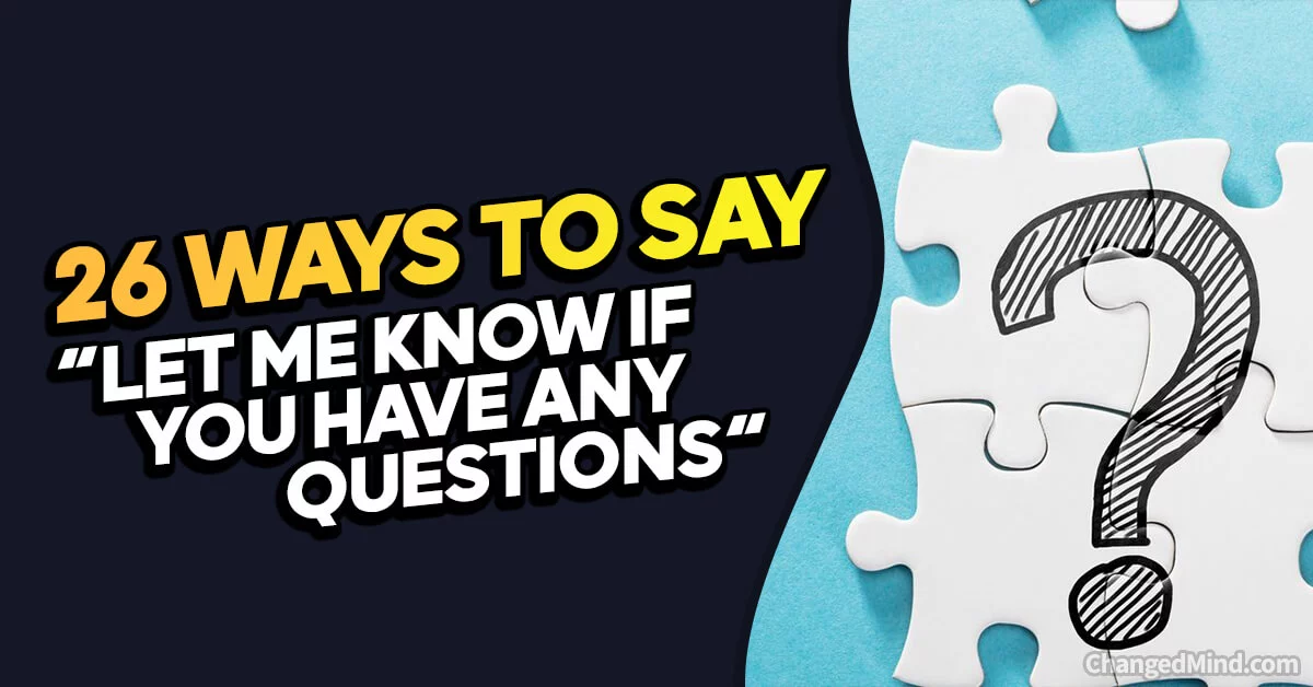 26 Other Ways To Say Let Me Know If You Have Any Questions