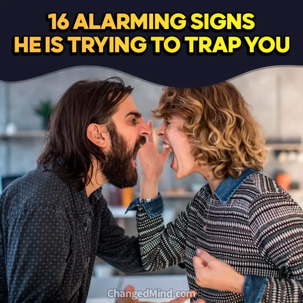 16 Alarming Signs He Is Trying to Trap You