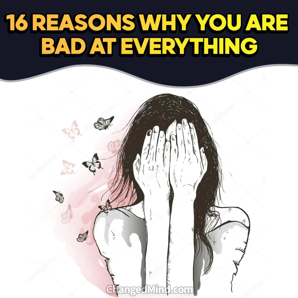 16 Reasons Why Am I Bad at Everything