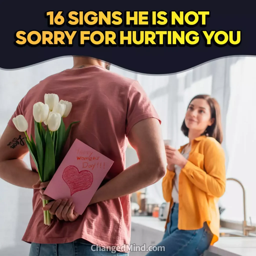 Signs He Is Not Sorry For Hurting You