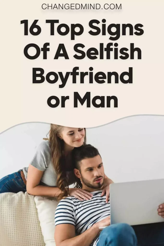 16 Top Signs Of A Selfish Boyfriend or Man