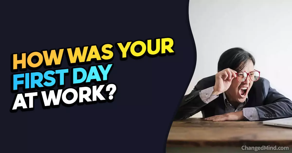 20 Positive Answers To "How Was Your First Day At Work?"