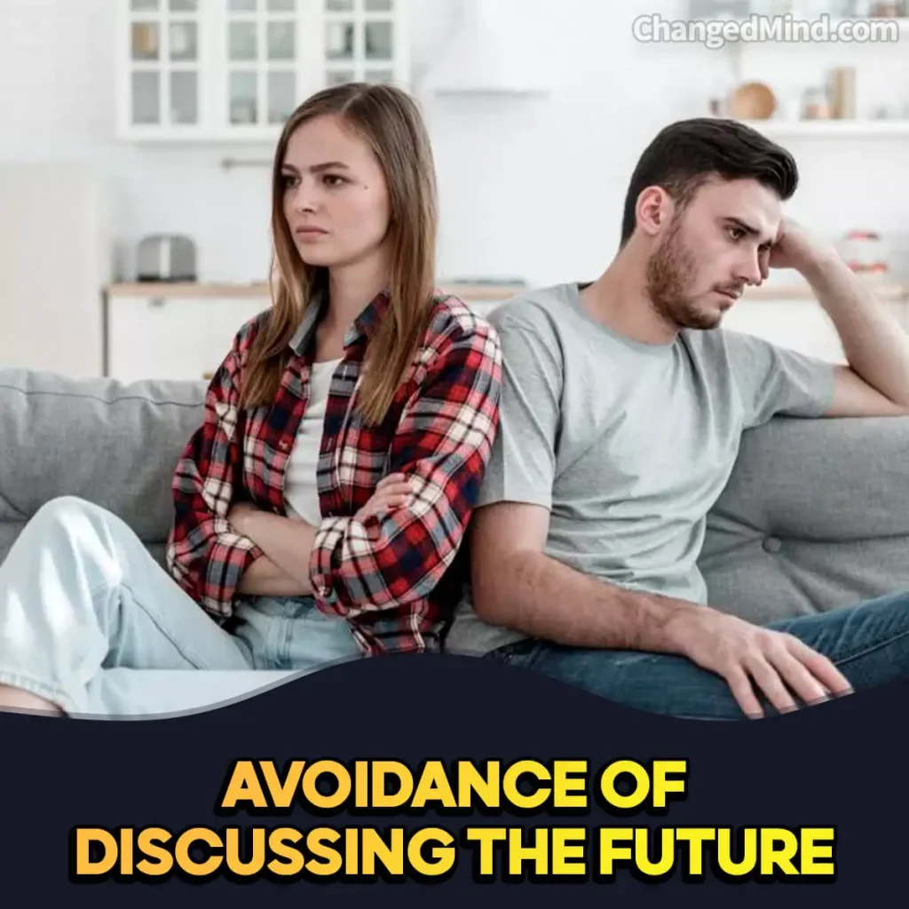 Signs He Knows He Has Lost You Avoidance of Discussing the Future