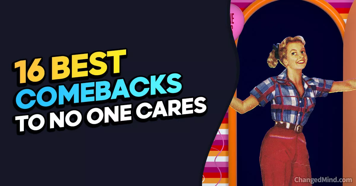 16 Best Comebacks to No One Cares: Respond With Humor