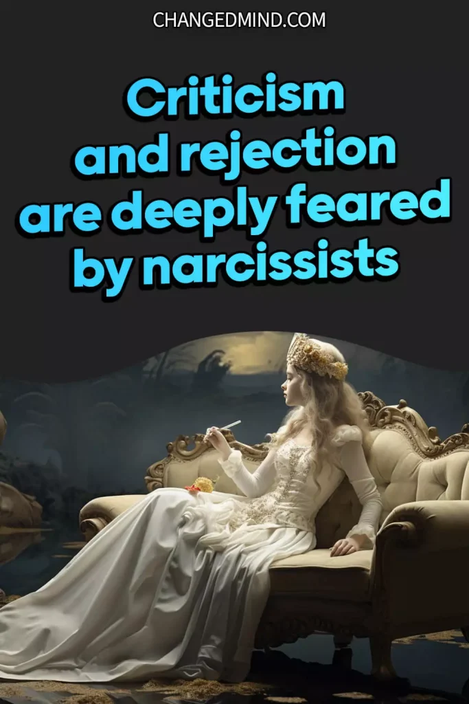Criticism and rejection are deeply feared by narcissists