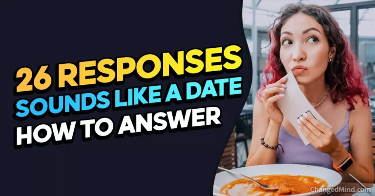 26 Great Responses To “Sounds Like A Date”: Expert Tips