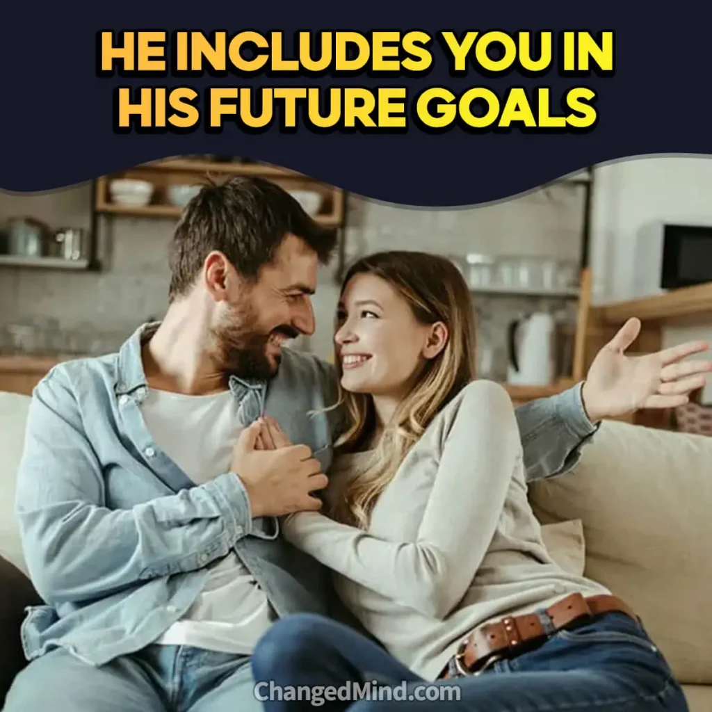 He Includes You in His Future Goals