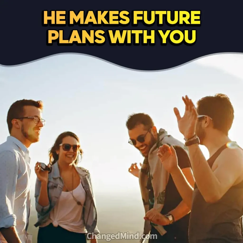 Signs He Wants To Make You His Girlfriend - He Makes Future Plans with You