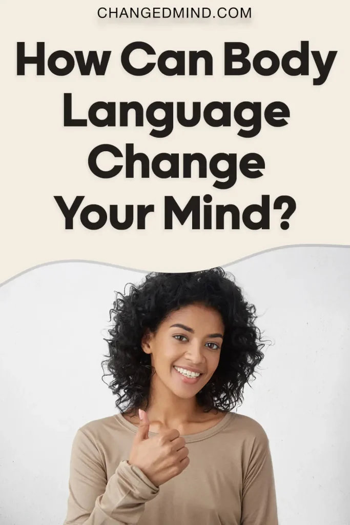 How Can Body Language Change Your Mind