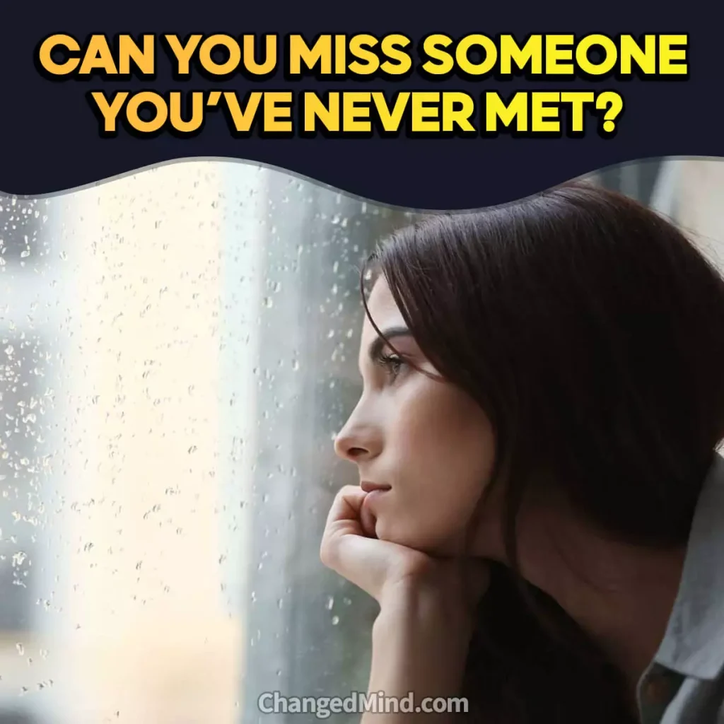 How Can You Miss Someone You’ve Never Met