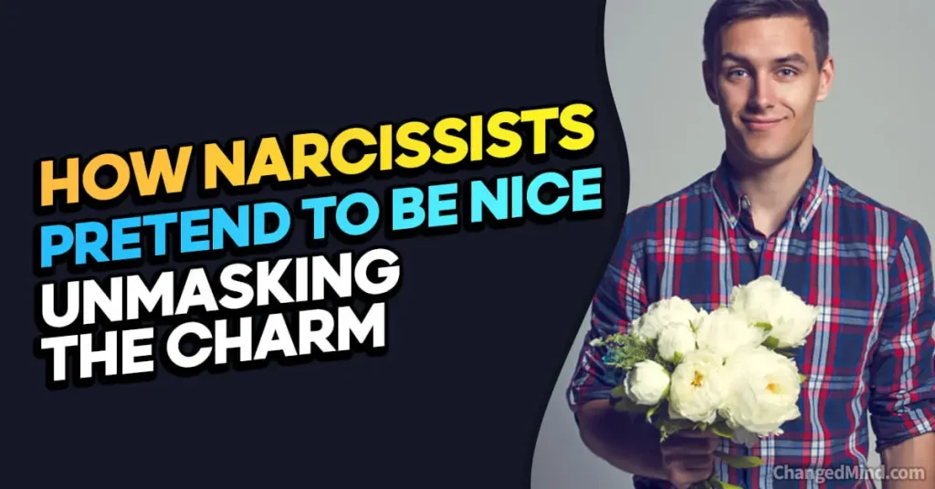 How Narcissists Pretend To Be Nice Unmasking The Charm
