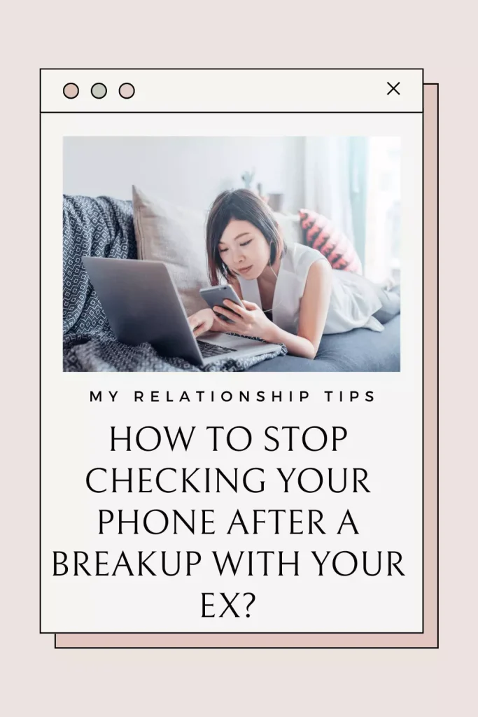 How to Stop Checking Your Phone After a Breakup With Your EX 7