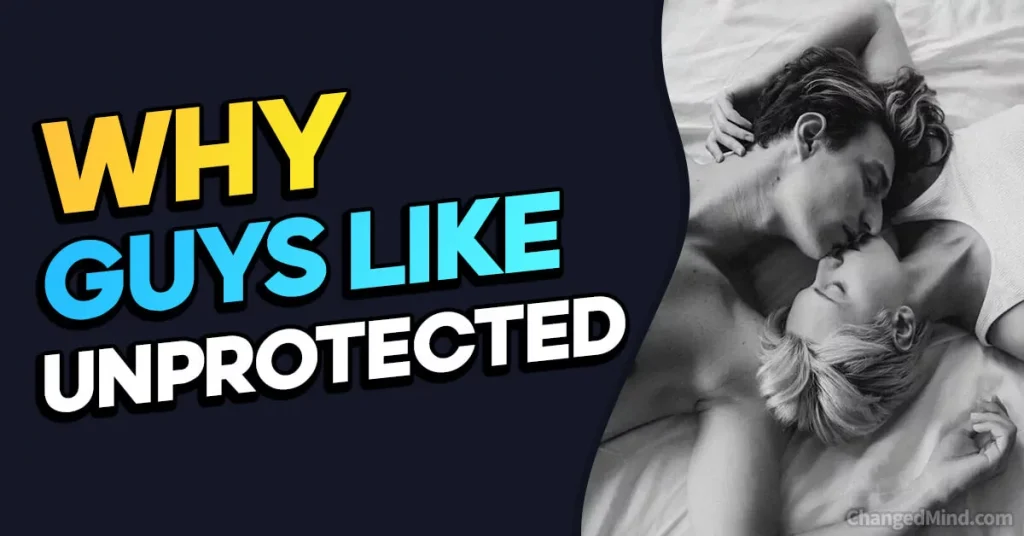 Major Reasons Why Guys Like Unprotected Sex