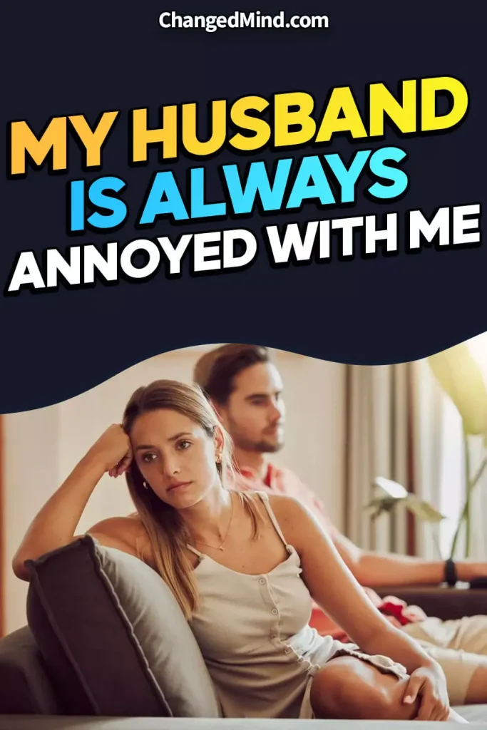 My Husband Is Always Annoyed With Me