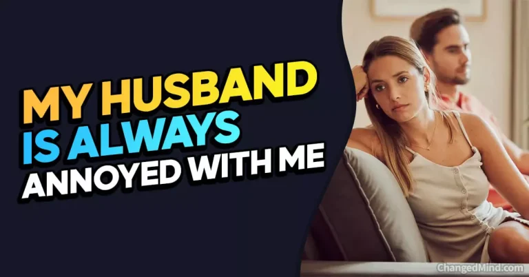 My Husband Is Always Annoyed With Me: 16 Honest Tips