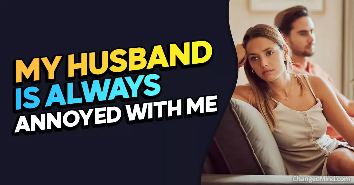 my-husband-is-always-annoyed-with-me-16-honest-tips