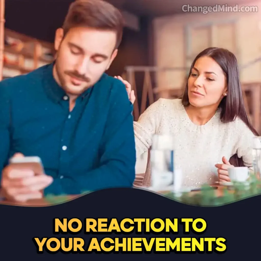 Signs He Knows He Has Lost You No Reaction to Your Achievements