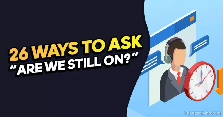26 Other Ways to Ask “Are We Still On?”