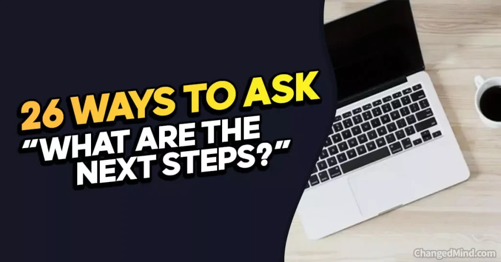 Other Ways to Ask “What Are the Next Steps”