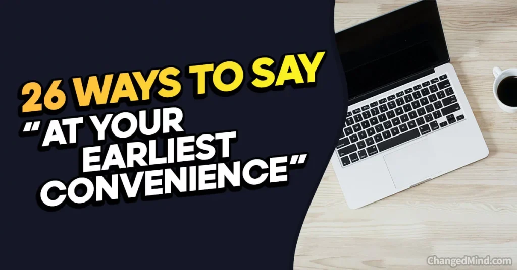 Other Ways to Say “At Your Earliest Convenience”