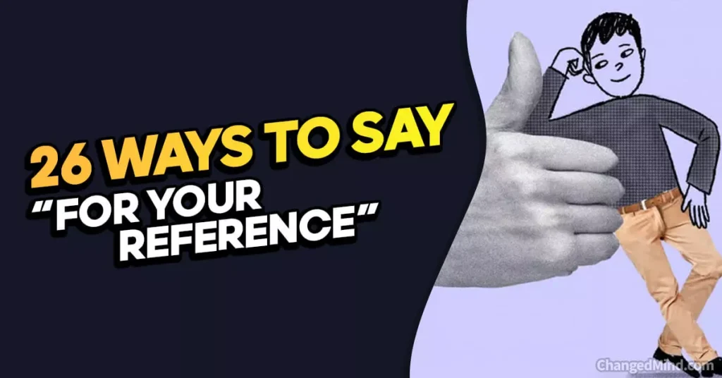 Other Ways to Say “For Your Reference”