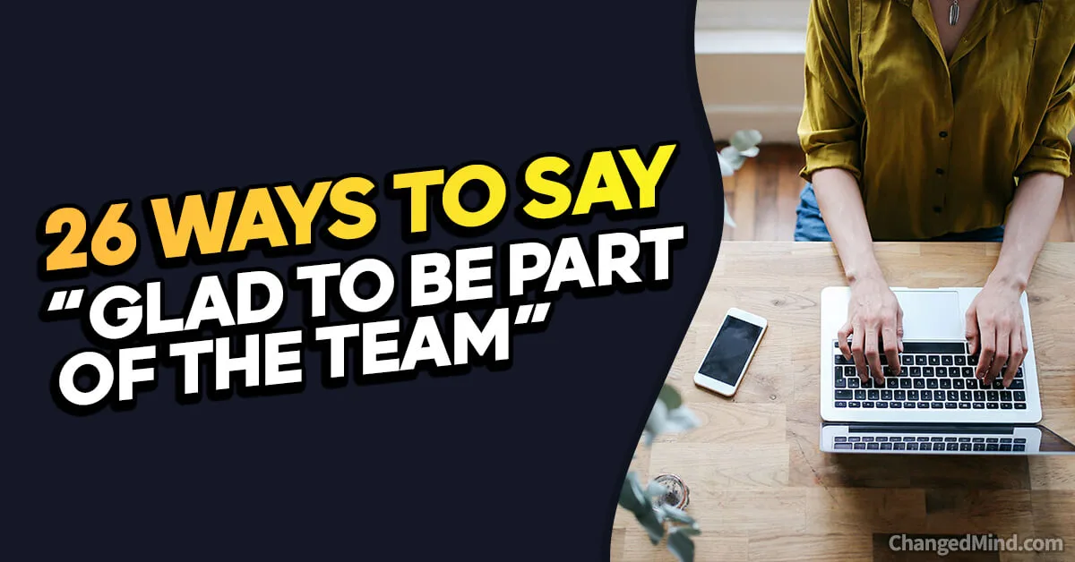 26 other ways to say glad to be part of the team 