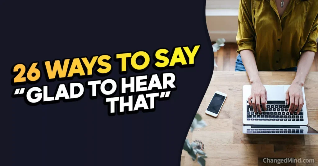 Other Ways to Say “Glad to Hear That”
