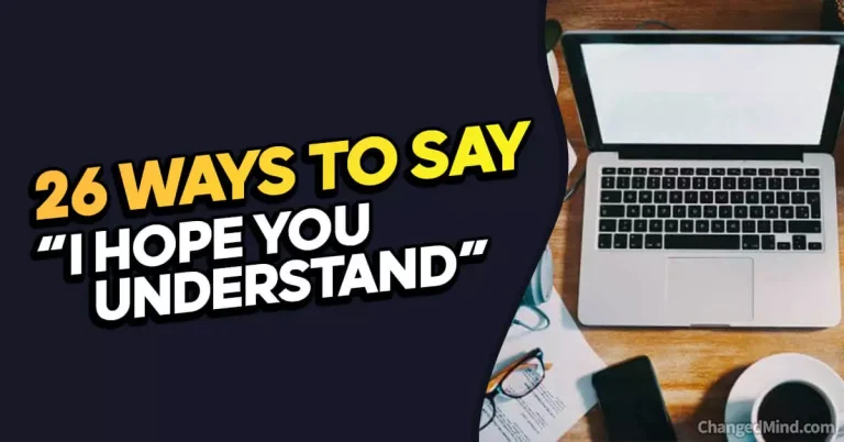 26 Other Ways to Say “I Hope You Understand”