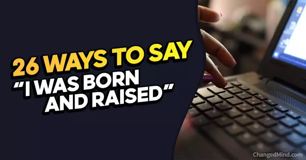 Other Ways to Say “I Was Born and Raised”