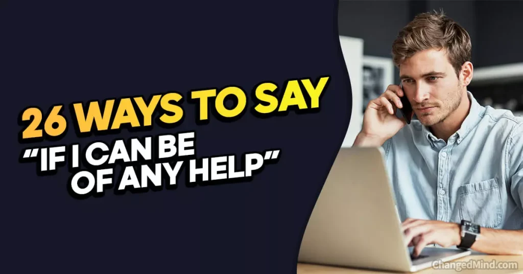 Other Ways to Say “If I Can Be of Any Help”