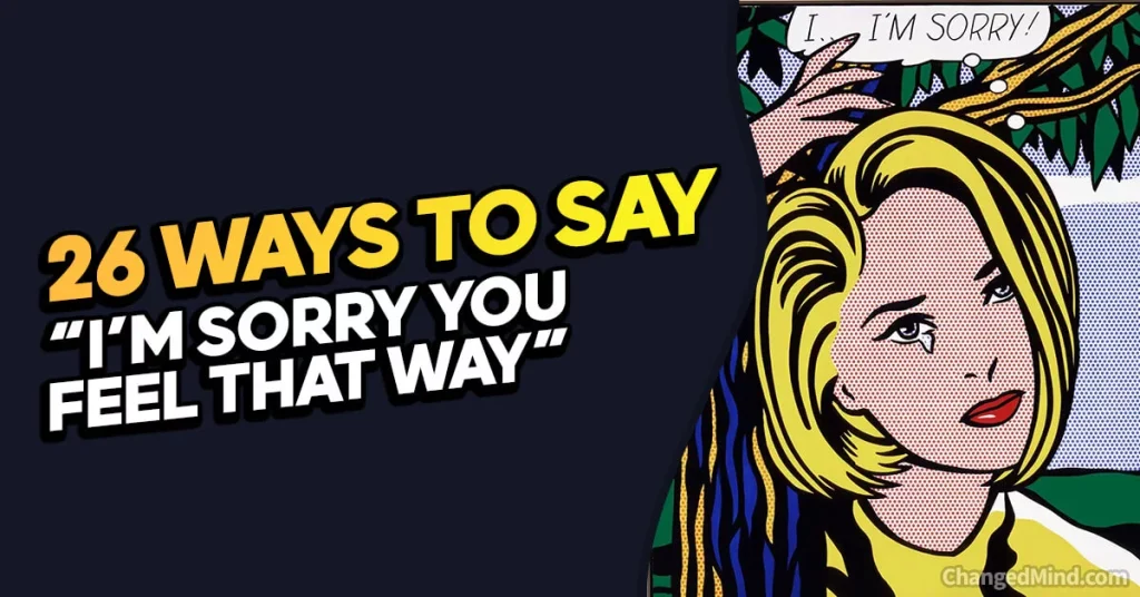 Other Ways to Say “I’m Sorry You Feel That Way”