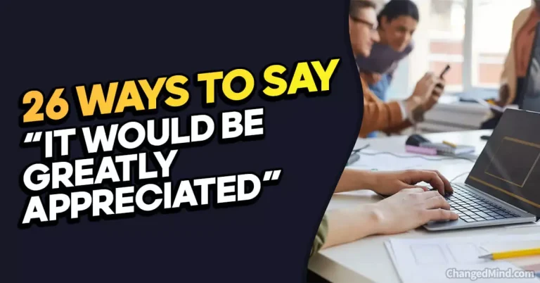 26 Other Ways to Say “It Would Be Greatly Appreciated”