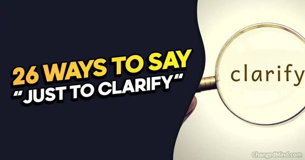 Other Ways to Say “Just to Clarify”