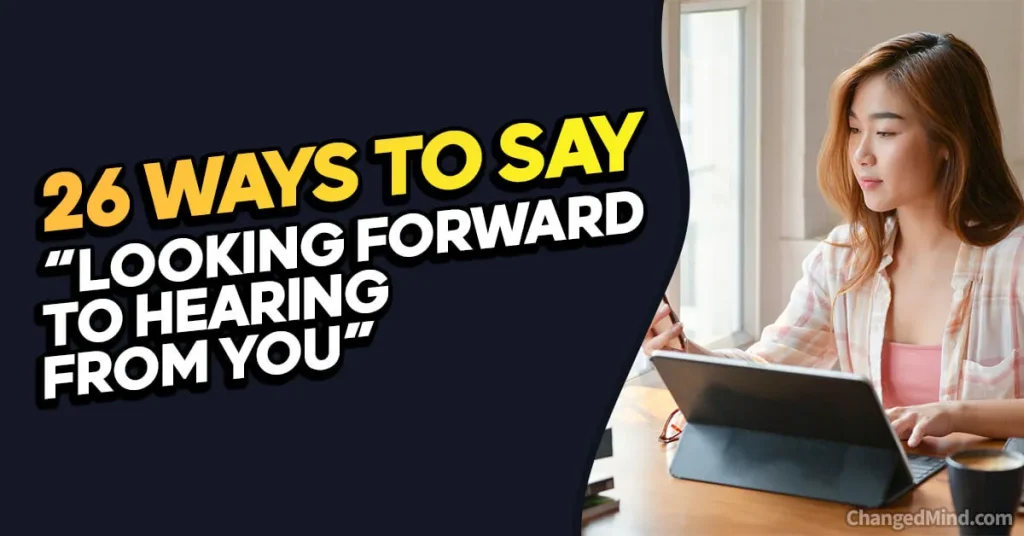 Other Ways to Say “Looking Forward to Hearing From You”