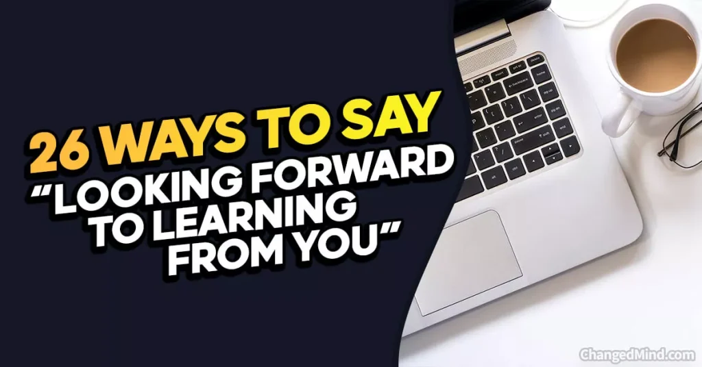 Other Ways to Say “Looking Forward to Learning From You”