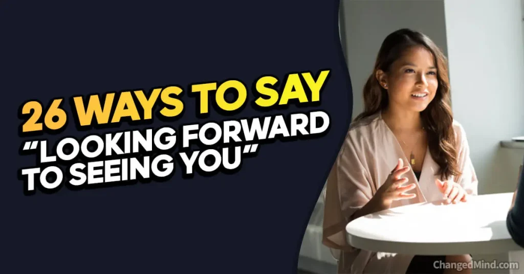 Other Ways to Say “Looking Forward to Seeing You”