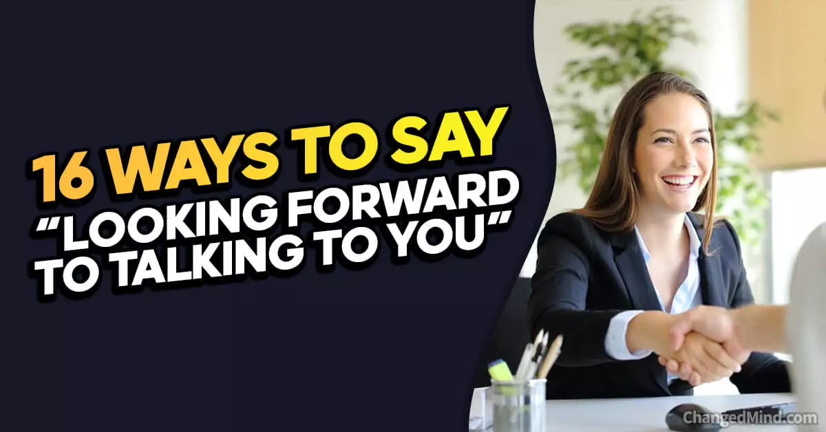 16 Other Ways To Say “Looking Forward To Talking To You”