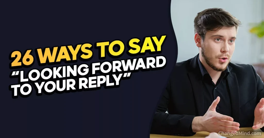 Other Ways to Say “Looking Forward to Your Reply”