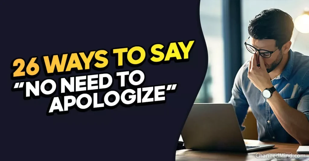 Other Ways to Say “No Need to Apologize”