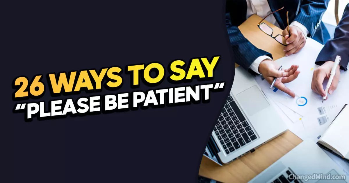 26 Other Ways To Say “Please Be Patient”