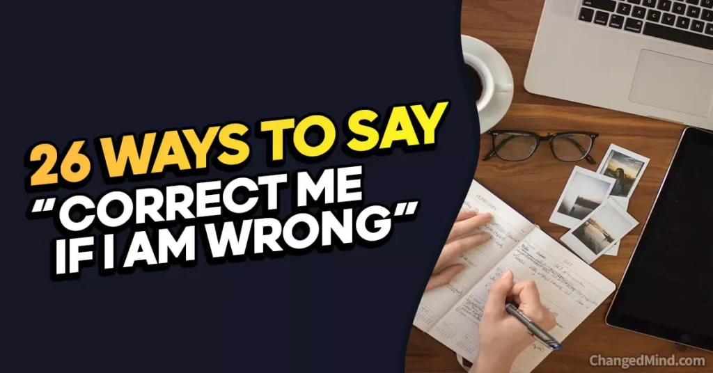 Other Ways to Say “Please Correct Me if I Am Wrong”