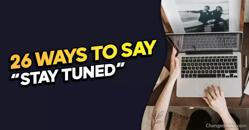 Other Ways to Say “Stay Tuned”