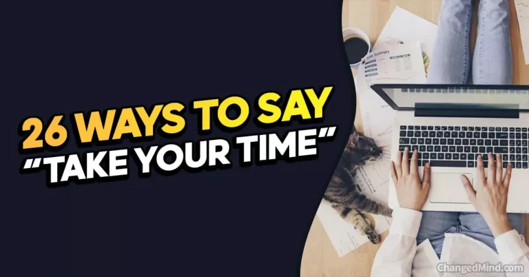 26 Other Ways to Say “Take Your Time”