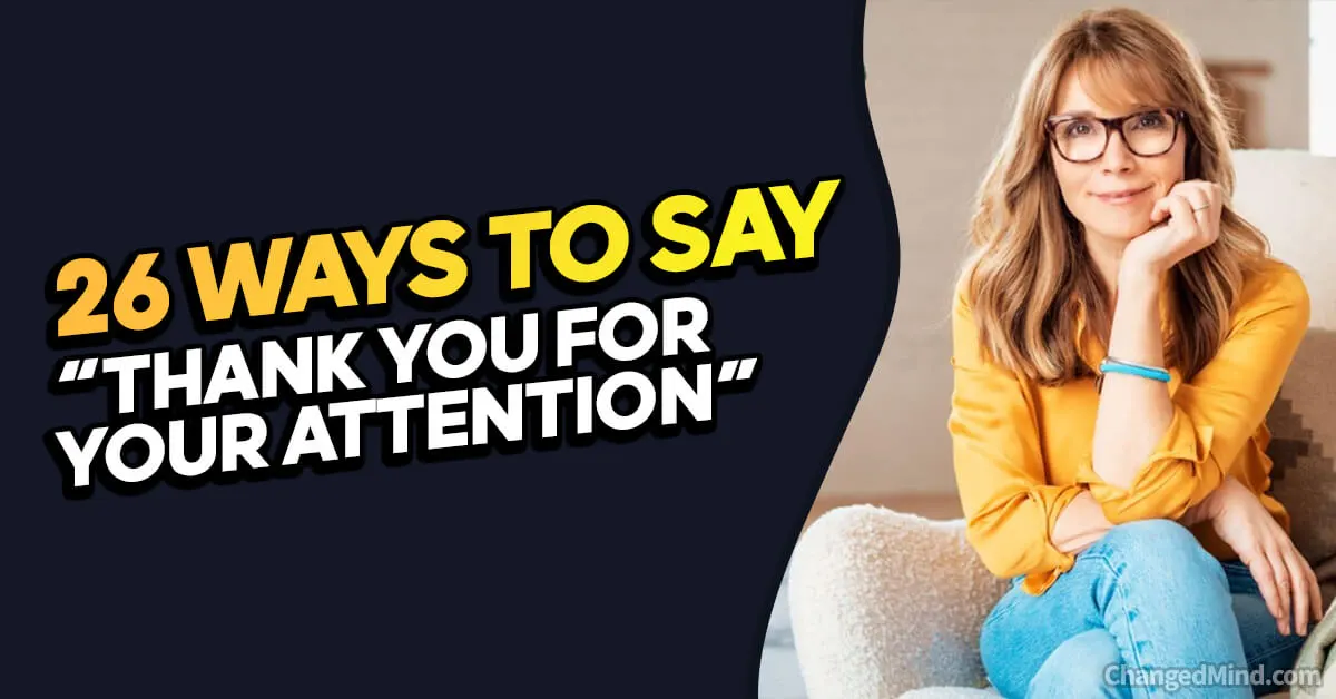 26 Other Ways to Say “Thank You for Your Attention”