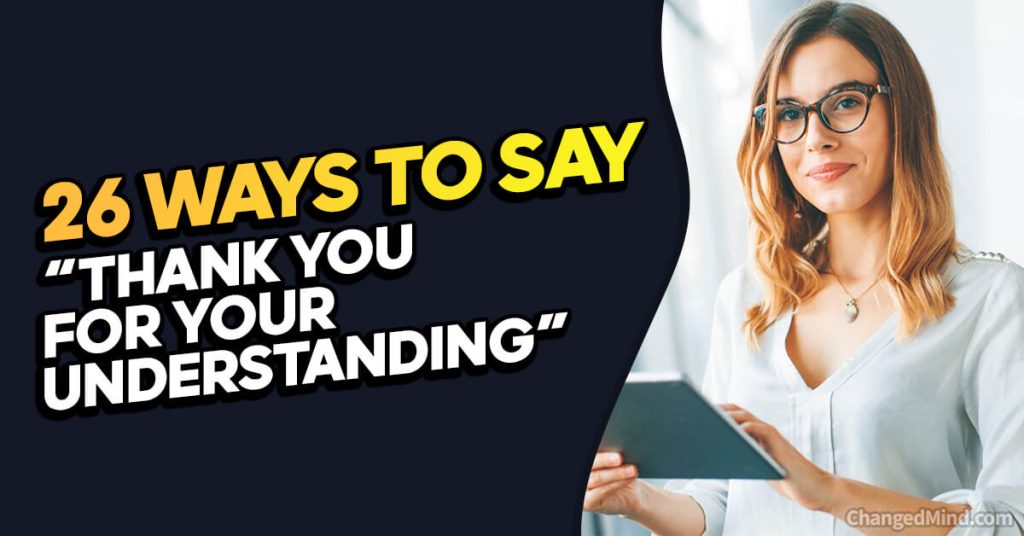 Other Ways to Say “Thank You for Your Understanding”