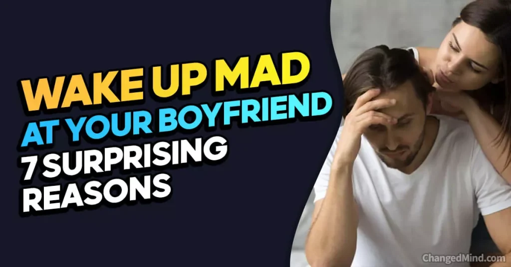 Reasons Why Do I Wake Up Mad at My Boyfriend