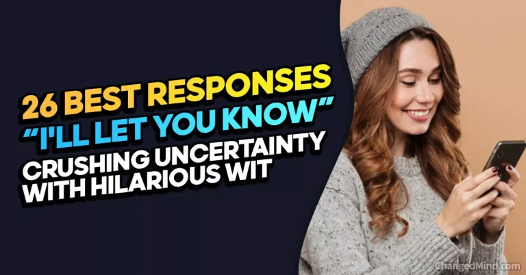 26 Best Responses to “I’ll Let You Know” Text: Crushing Uncertainty with Hilarious Wit!