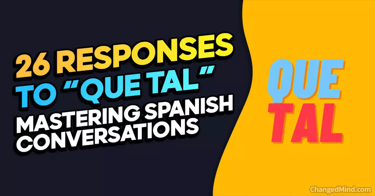 26 Best Responses to “Que Tal” Mastering Spanish Conversations