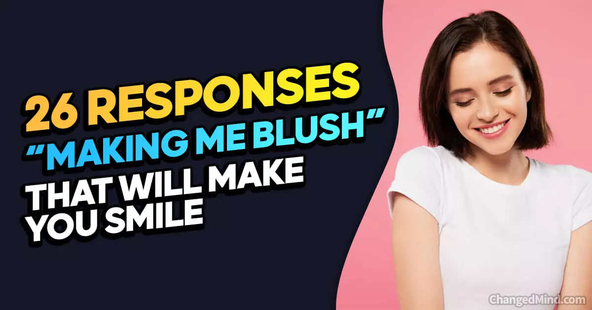 26 Responses to “You're Making Me Blush” That Will Make You Smile