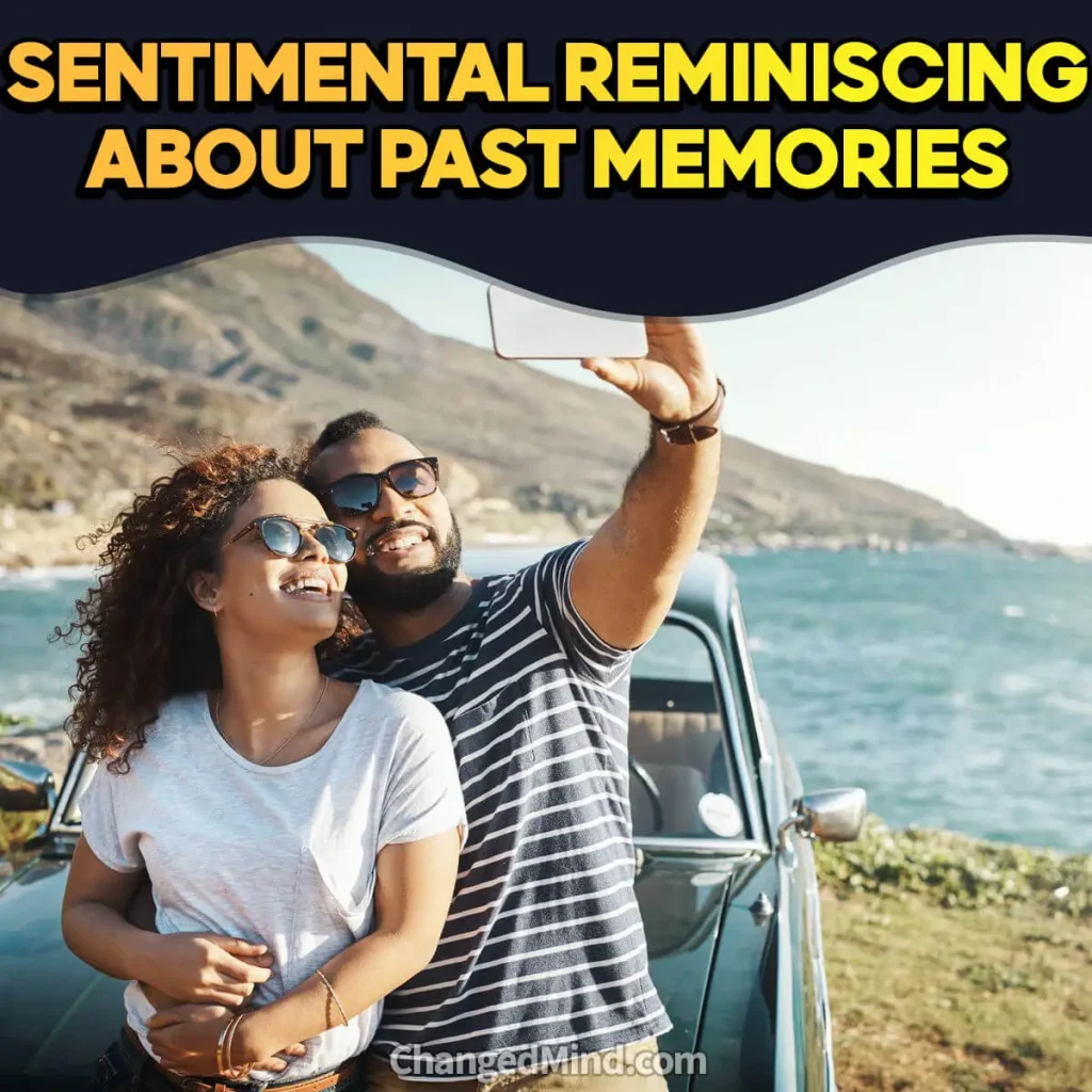 Sentimental reminiscing about past memories together